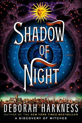 Shadow of Night by Deborah Harkness: A Captivating Tale of Love, Magic, and Adventure